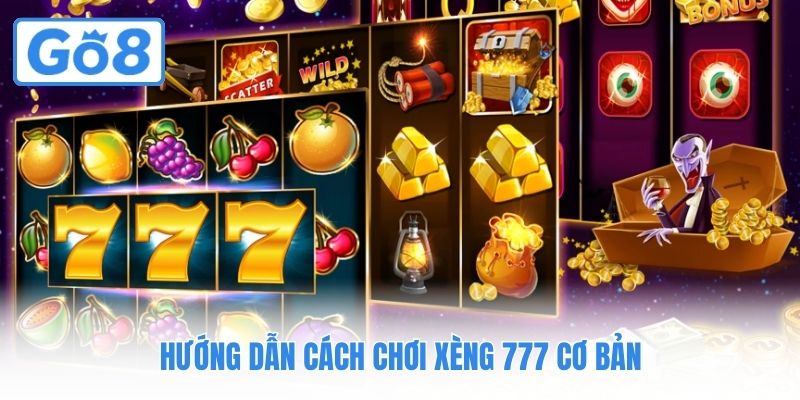 Hướng dẫn cách chơi Xèng 777 cơ bản